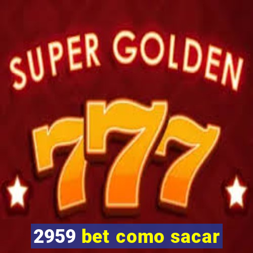 2959 bet como sacar